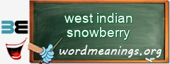 WordMeaning blackboard for west indian snowberry